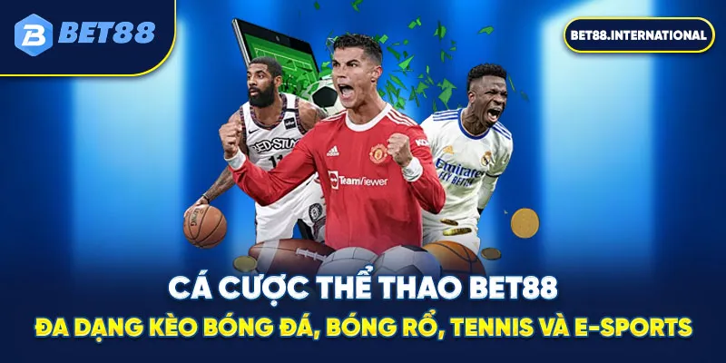 Cá cược thể thao BET88 - Đa dạng kèo bóng đá, bóng rổ, tennis và E-sports