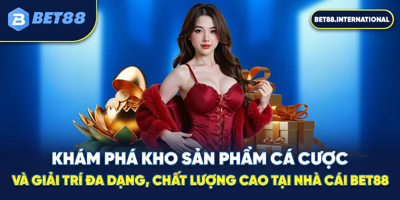 Khám phá kho sản phẩm cá cược và giải trí đa dạng, chất lượng cao tại nhà cái BET88