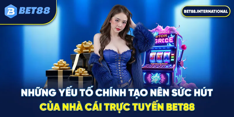 Những yếu tố chính tạo nên sức hút của nhà cái trực tuyến BET88