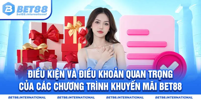 Điều kiện và điều khoản quan trọng của các chương trình khuyến mãi BET88