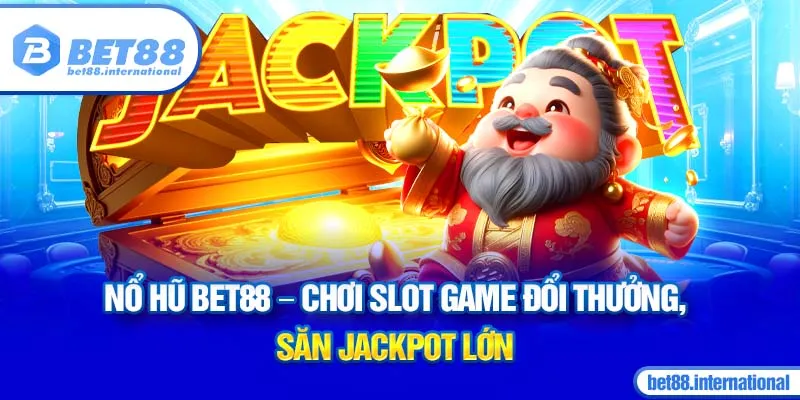 Nổ Hũ BET88 - Chơi slot game đổi thưởng, săn jackpot lớn