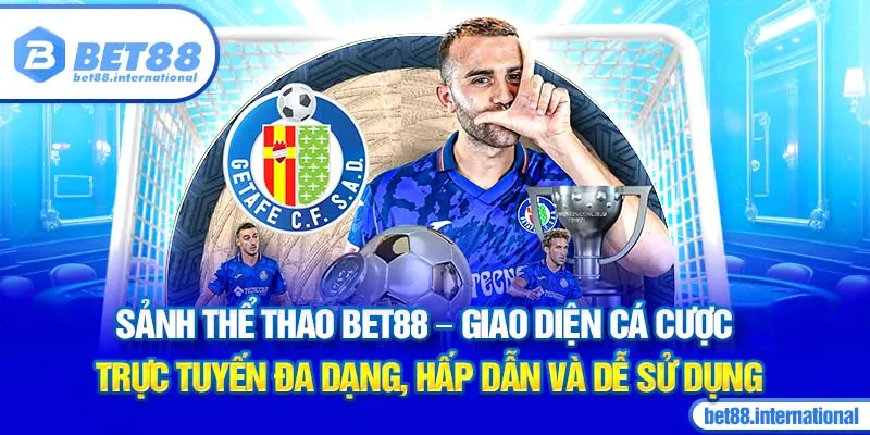 Sảnh thể thao BET88 - Giao diện cá cược trực tuyến đa dạng, hấp dẫn và dễ sử dụng