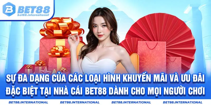 Sự đa dạng của các loại hình khuyến mãi và ưu đãi đặc biệt tại nhà cái BET88 dành cho mọi người chơi