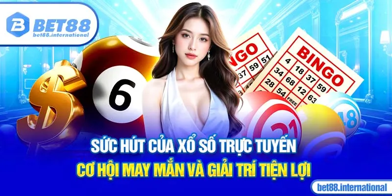 Sức hút của xổ số trực tuyến - Cơ hội may mắn và giải trí tiện lợi